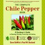 The Complete Chile Pepper Book A Gardener's Guide to Choosing Growing Preserving and Cooking