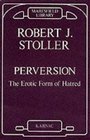 Perversion The Erotic Form of Hatred