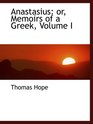 Anastasius or Memoirs of a Greek Volume I