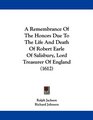 A Remembrance Of The Honors Due To The Life And Death Of Robert Earle Of Salisbury Lord Treasurer Of England