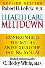 Health Care Meltdown Confronting The Myths and Fixing Our Failing System