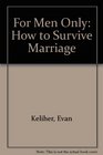 For Men Only How to Survive Marriage