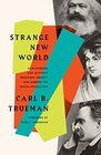 Strange New World How Thinkers and Activists Redefined Identity and Sparked the Sexual Revolution