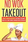 No Wok Takeout No Wok Takeout 80 Chinese Cooking Uncovered 80 Secret Delicious ReadyInASnap Chinese Cooking Recipes Revealed