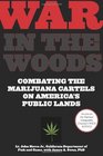 War in the Woods Combating the Marijuana Cartels on America's Public Lands