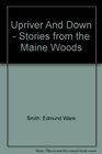 Upriver And Down  Stories from the Maine Woods