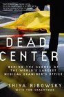 Dead Center Behind the Scenes at the World's Largest Medical Examiner's Office