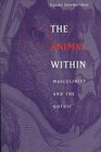 The Animal Within  Masculinity and the Gothic