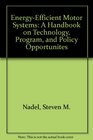 EnergyEfficient Motor Systems A Handbook on Technology Program and Policy Opportunities