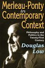 MerleauPonty in Contemporary Context Philosophy and Politics in the TwentyFirst Century