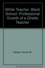 White Teacher Black School The Professional Growth of a Ghetto Teacher