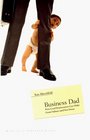 Business Dad  How Good Businessmen Can Make Great Fathers