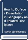 How to Do Your Dissertation in Geography and Related Disciplines