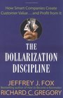 The Dollarization Discipline  How Smart Companies Create Customer Valueand Profit from It