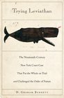 Trying Leviathan The NineteenthCentury New York Court Case That Put the Whale on Trial and Challenged the Order of Nature
