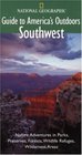 National Geographic Guide to America's Outdoors Southwest  Nature Adventures in Parks Preserves Forests Wildlife Refuges Wildnerness Areas