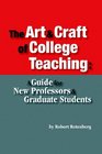 The Art And Craft of College Teaching A Guide for New Professors And Graduate Students