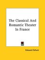 The Classical and Romantic Theater in France