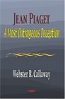Jean Piaget A Most Outrageous Deception
