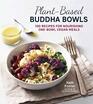 PlantBased Buddha Bowls 100 Recipes for Nourishing OneBowl Vegan Meals
