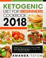 Ketogenic Diet for Beginners Cookbook 2018 Simple Fast and Flavorful High Fat Low Carb Keto Diet Recipes for Weight Loss and a Healthy Lifestyle