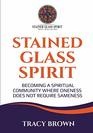 Stained Glass Spirit Becoming a Spiritual Community Where Oneness Does Not Require Sameness