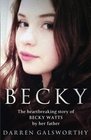 Becky The Heartbreaking Story of Becky Watts by Her Father Darren Galsworthy