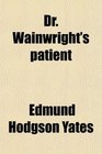 Dr Wainwright's patient