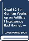 Gwai82 6th German Workshop on Artificial Intelligence Bad Honnef September 1982 Bad Honnef September 1982