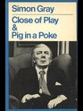 Close of Play and Pig in a Poke