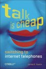 Talk Is Cheap Switching to Internet Telephones