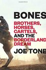 Bones Brothers Horses Cartels and the Borderland Dream