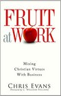 Fruit at Work Mixing Christian Virtues with Business
