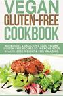 Vegan Gluten Free Cookbook Nutritious and Delicious 100 Vegan  Gluten Free Recipes to Improve Your Health Lose Weight and Feel Amazing  Diet GlutenFree Recipes