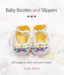Baby Booties and Slippers 30 Designs to Stitch Knit and Crochet
