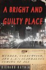 A Bright and Guilty Place Murder Corruption and LA's Scandalous Coming of Age