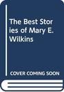 The Best Stories of Mary E Wilkins