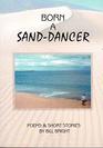 Born a Sanddancer An Anthology of Poems and Short Stories