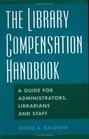 The Library Compensation Handbook A Guide for Administrators Librarians and Staff