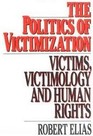 The Politics of Victimization Victims Victimology and Human Rights