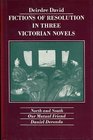 Fictions of Resolution in Three Victorian Novels North and South Our Mutual Friend Daniel Deronda