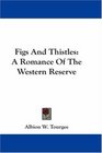 Figs And Thistles A Romance Of The Western Reserve