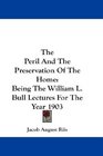 The Peril And The Preservation Of The Home Being The William L Bull Lectures For The Year 1903