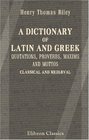 A Dictionary of Latin and Greek Quotations Proverbs Maxims and Mottos Classical and Medival Including Law Terms and Phrases