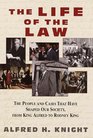 The Life of the Law  The People and Cases That Have Shaped Our Society from King Alfred to Rodney Ki ng