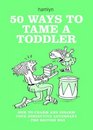 50 Ways to Tame a Toddler How to Charm and Disarm Your Diminutive AdversaryThe British Way