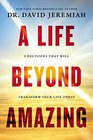 A Life Beyond Amazing 9 Decisions That Will Transform Your Life Today
