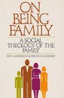 On Being Family A Social Theology of the Family