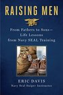 Raising Men From Fathers to Sons Life Lessons from Navy SEAL Training
