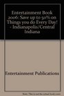Entertainment Book 2006 Save up to 50 on Things you do Every Day   Indianapolis/Central Indiana